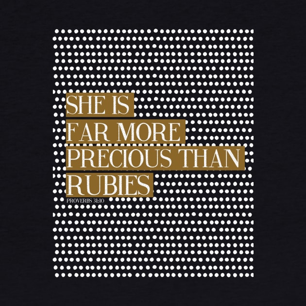 She Is Far More Precious Than Rubies - Proverbs 31:10 - Gold by Lovelier By Mal